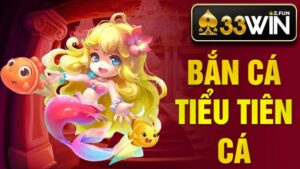 Bắn cá Tiểu Tiên Cá 33Win