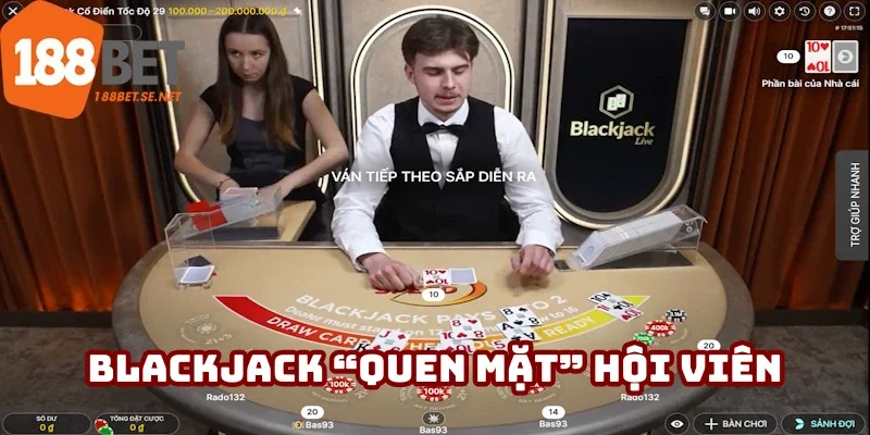 Blackjack không còn xa lạ đối với hội viên