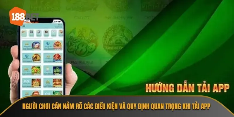 Người chơi cần nắm rõ các điều kiện và quy định quan trọng khi tải app