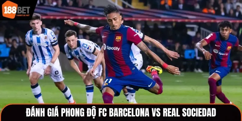 Soi kèo FC Barcelona vs Real Sociedad qua phong độ